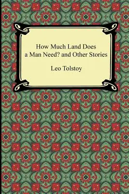 De cât pământ are nevoie un om? și alte povestiri - How Much Land Does a Man Need? and Other Stories