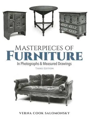 Capodopere de mobilier în fotografii și desene măsurate: Ediția a treia - Masterpieces of Furniture in Photographs and Measured Drawings: Third Edition