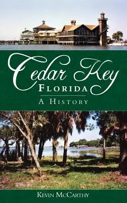 Cedar Key, Florida: O istorie - Cedar Key, Florida: A History
