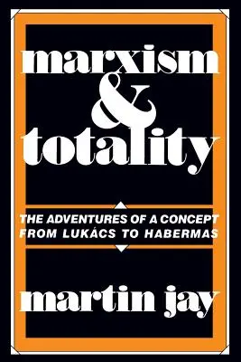 Marxismul și totalitatea: Aventurile unui concept de la Lukcs la Habermas - Marxism and Totality: The Adventures of a Concept from Lukcs to Habermas