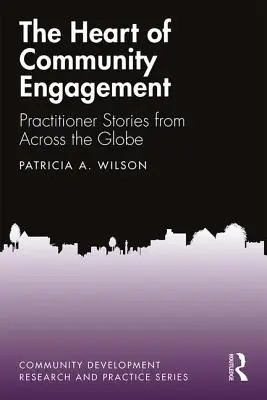 The Heart of Community Engagement (Inima implicării comunitare): Povești ale practicienilor din întreaga lume - The Heart of Community Engagement: Practitioner Stories from Across the Globe