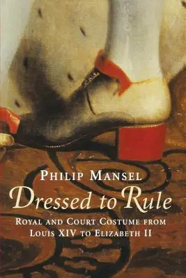 Dressed to Rule: Costume regale și de curte de la Ludovic al XIV-lea la Elisabeta a II-a - Dressed to Rule: Royal and Court Costume From Louis XIV to Elizabeth II