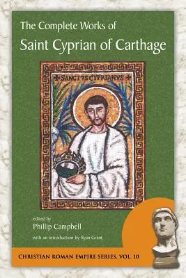 Operele complete ale Sfântului Ciprian din Cartagina - The Complete Works of Saint Cyprian of Carthage