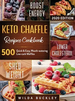 Keto Chaffle Recipes Cookbook #2020: 500: 500 de vafe rapide și ușoare, apetisante, cu conținut scăzut de carbohidrați pentru a pierde în greutate cu gust și pentru a vă menține Die Ketogenic - Keto Chaffle Recipes Cookbook #2020: 500: 500 Quick & Easy, Mouth-watering, Low-Carb Waffles to Lose Weight with taste and maintain your Ketogenic Die