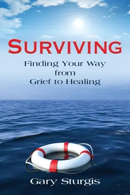 Supraviețuirea: Găsirea drumului de la durere la vindecare - Surviving: Finding Your Way from Grief to Healing