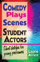 Piese și scenete de comedie pentru studenți actori: Scenete scurte pentru tineri interpreți - Comedy Plays and Scenes for Student Actors: Short Sketches for Young Performers