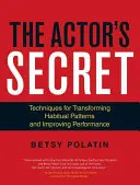 Secretul actorului: Tehnici de transformare a tiparelor obișnuite și de îmbunătățire a performanței - The Actor's Secret: Techniques for Transforming Habitual Patterns and Improving Performance