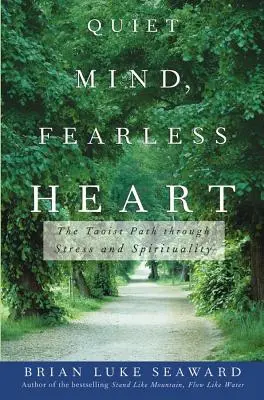 Minte liniștită, inimă neînfricată: Calea taoistă prin stres și spiritualitate - Quiet Mind, Fearless Heart: The Taoist Path Through Stress and Spirituality