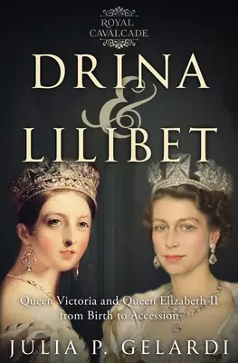 Drina și Lilibet: Regina Victoria și Regina Elisabeta a II-a de la naștere până la succesiune - Drina & Lilibet: Queen Victoria and Queen Elizabeth II From Birth to Accession