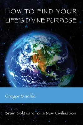 Cum să găsești scopul divin al vieții tale: Software cerebral pentru o nouă civilizație - How To Find Your Life's Divine Purpose: Brain Software for a New Civilization
