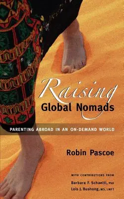 Raising Global Nomads: Parenting Abroad in an On-Demand World (Parenting în străinătate într-o lume la cerere) - Raising Global Nomads: Parenting Abroad in an On-Demand World