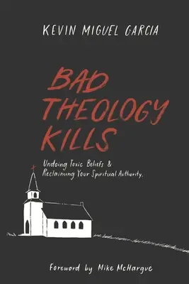 Teologia rea ucide: Desființarea credinței toxice și revendicarea autorității tale spirituale - Bad Theology Kills: Undoing Toxic Belief & Reclaiming Your Spiritual Authority