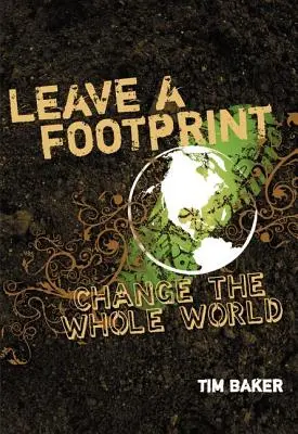 Lasă o amprentă - Schimbă întreaga lume - Leave a Footprint - Change the Whole World