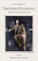 În cuvintele lui Theodore Roosevelt: Citate de la omul din arenă - In the Words of Theodore Roosevelt: Quotations from the Man in the Arena