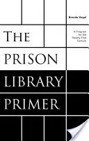 Abecedarul bibliotecii închisorii: Un program pentru secolul XXI - The Prison Library Primer: A Program for the Twenty-First Century