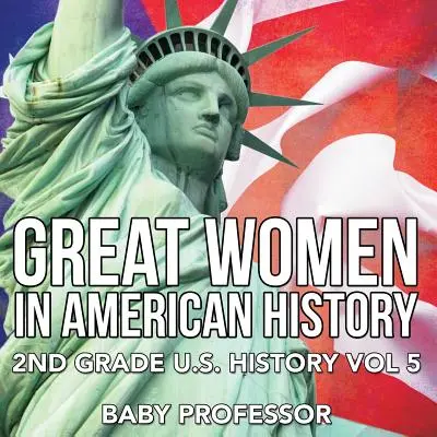 Marile femei din istoria Americii - Istoria SUA de clasa a II-a Vol. 5 - Great Women In American History - 2nd Grade U.S. History Vol 5