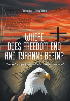 Where Does Freedom End and Tyranny Begin?: Cum am ajuns aici și încotro ne îndreptăm? - Where Does Freedom End and Tyranny Begin?: How did we get here and where are we headed?