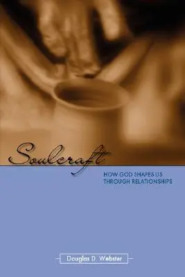 Crearea sufletului: Cum ne modelează Dumnezeu prin intermediul relațiilor - Soulcraft: How God Shapes Us Through Relationships