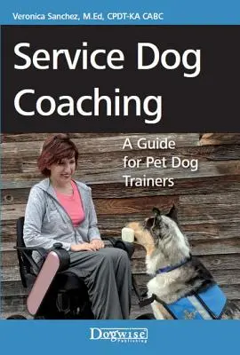 Instruirea câinilor de serviciu: un ghid pentru dresorii de câini de companie - Service Dog Coaching: A Guide for Pet Dog Trainers