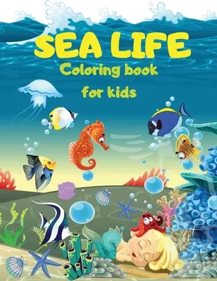 SEA LIFE - Under the SEA Carte de colorat pentru copii: Pagini drăguțe de colorat cu viața marină Sub mare Pești, sirene, creaturi marine Colorează viața marină în - SEA LIFE - Under the SEA Coloring Book for kids: Cute Coloring pages with Marine Life Under Sea Fishes, Mermaids, Sea Creatures Color Sea Life in the