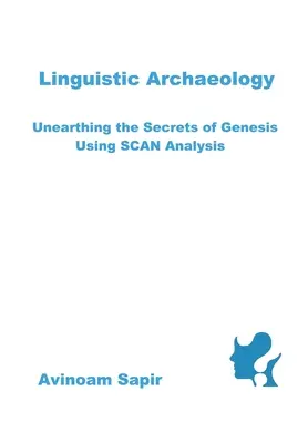 Arheologie lingvistică: Scoaterea la iveală a secretelor Genezei cu ajutorul analizei SCAN - Linguistic Archaeology: Unearthing the Secrets of Genesis using SCAN Analysis