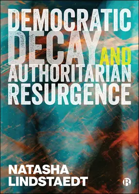 Decăderea democratică și resurgența autoritară - Democratic Decay and Authoritarian Resurgence
