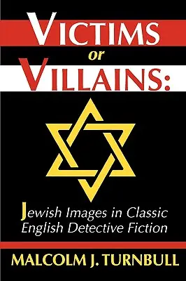 Victime sau răufăcători: Imagini evreiești în ficțiunea polițistă clasică engleză - Victims or Villains: Jewish Images in Classic English Detective Fiction