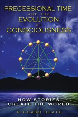 Timpul precesional și evoluția conștiinței: Cum poveștile creează lumea - Precessional Time and the Evolution of Consciousness: How Stories Create the World