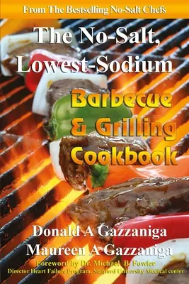 Carte de bucate pentru grătar și grătar fără sare și cu conținut scăzut de sodiu - No Salt, Lowest Sodium Barbecue & Grilling Cookbook