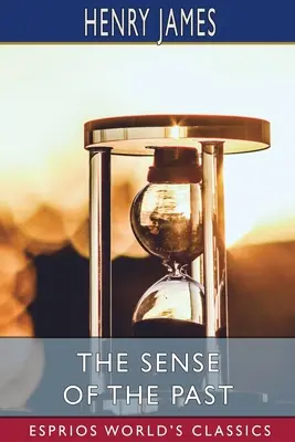 Sensul trecutului (Esprios Classics) - The Sense of the Past (Esprios Classics)