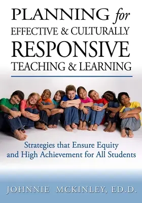 Planning for Effective and Culturally Responsive Teaching and Learning (Planificarea pentru predare și învățare eficiente și adaptate culturii): Strategii care asigură echitate și realizări înalte - Planning for Effective and Culturally Responsive Teaching and Learning: Strategies that Ensure Equity and High Achievement