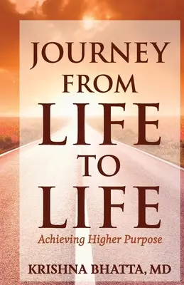 Călătoria de la viață la viață: Atingerea unui scop superior - Journey from Life to Life: Achieving Higher Purpose