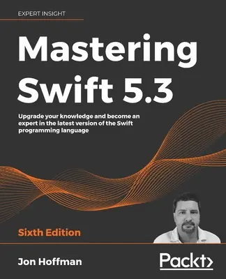 Mastering Swift 5.3 - Ediția a șasea: Actualizați-vă cunoștințele și deveniți un expert în cea mai recentă versiune a limbajului de programare Swift - Mastering Swift 5.3 - Sixth Edition: Upgrade your knowledge and become an expert in the latest version of the Swift programming language