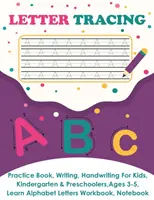 Letter Tracing: Practice Book, Writing Page, Handwriting For Kids, Kindergarten & Preschoolers, Ages 3-5, Learn & Write Uppercase & Lo