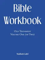 Caiet de lucru biblic: Vechiul Testament Volumul unu (din doi) - Bible Workbook: Old Testament Volume One (Of Two)