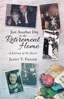 Doar o altă zi în azilul de bătrâni: O călătorie a inimii - Just Another Day in the Retirement Home: A Journey of the Heart
