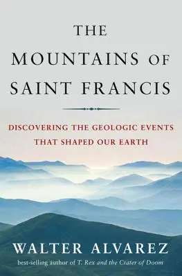 Munții Sfântului Francisc: Descoperirea evenimentelor geologice care au modelat Pământul nostru - Mountains of Saint Francis: Discovering the Geologic Events That Shaped Our Earth