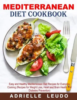 Carte de bucate pentru dieta mediteraneană: Rețete ușoare și sănătoase ale dietei mediteraneene pentru gătit în fiecare zi (Rețete pentru pierderea în greutate, sănătatea inimii și a creierului și - Mediterranean Diet Cookbook: Easy and Healthy Mediterranean Diet Recipes for Everyday Cooking (Recipes for Weight Loss, Heart and Brain Health and