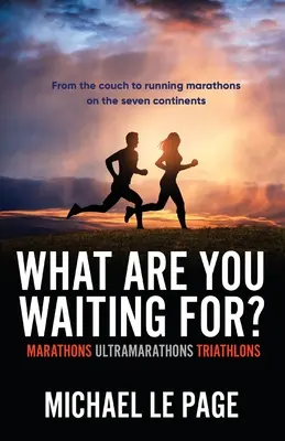 Ce mai aștepți: maratoane, ultramaratoane, triatloane - What Are You Waiting For?: Marathons, Ultramarathons, Triathlons