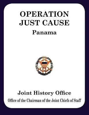 Operațiunea Just Cause: Planificarea și executarea operațiunilor comune în Panama - Operation Just Cause: The Planning and Execution of Joint Operations in Panama