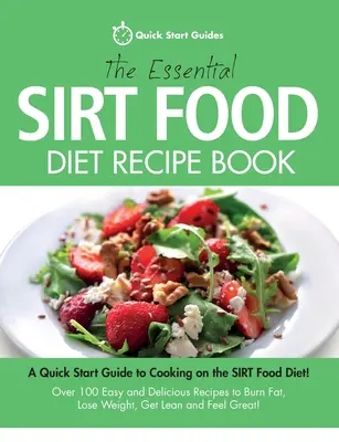 The Essential Sirt Food Diet Recipe Book: A Quick Start Guide To Cooking on The Sirt Food Diet! Peste 100 de Rețete Ușoare și Delicioase pentru Arderea Grăsimilor, Pierderea - The Essential Sirt Food Diet Recipe Book: A Quick Start Guide To Cooking on The Sirt Food Diet! Over 100 Easy and Delicious Recipes to Burn Fat, Lose