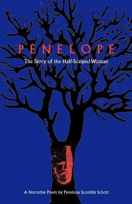 Penelope: Povestea femeii pe jumătate scalpate - un poem narativ - Penelope: The Story of the Half-Scalped Woman--A Narrative Poem