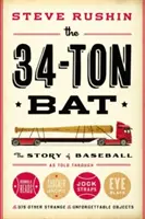 Bâta de 34 de tone: Povestea baseballului spusă prin Bobbleheads, Cracker Jacks, Jockstraps, Eye Black și 375 de alte obiecte ciudate și ne - The 34-Ton Bat: The Story of Baseball as Told Through Bobbleheads, Cracker Jacks, Jockstraps, Eye Black, and 375 Other Strange and Unf