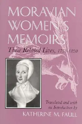 Memoriile femeilor morave: Vieți înrudite, 1750-1820 - Moravian Women's Memoirs: Related Lives, 1750-1820