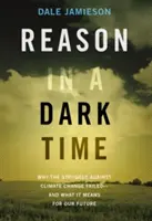 Rațiunea într-o perioadă întunecată: De ce a eșuat lupta împotriva schimbărilor climatice - și ce înseamnă aceasta pentru viitorul nostru - Reason in a Dark Time: Why the Struggle Against Climate Change Failed -- And What It Means for Our Future