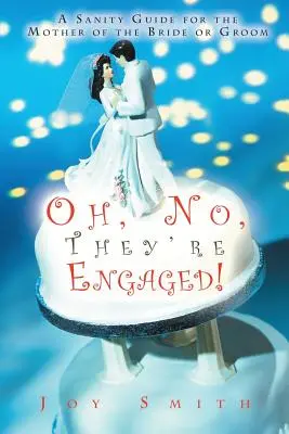 Oh, nu, s-au logodit! A Sanity Guide for the Mother of the Bride or Groom - Oh No, They're Engaged!: A Sanity Guide for the Mother of the Bride or Groom