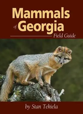 Ghidul de teren al mamiferelor din Georgia - Mammals of Georgia Field Guide