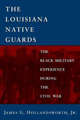 Gărzile native din Louisiana: Experiența militară a negrilor în timpul Războiului Civil - Louisiana Native Guards: The Black Military Experience During the Civil War