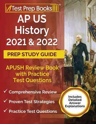 AP US History 2021 and 2022 Prep Study Guide: APUSH Review Book with Practice Test Questions [Include explicații detaliate ale răspunsurilor] - AP US History 2021 and 2022 Prep Study Guide: APUSH Review Book with Practice Test Questions [Includes Detailed Answer Explanations]
