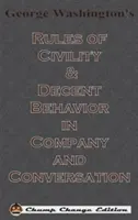 George Washington's Rules of Civility & Decent Behavior in Company and Conversation (Chump Change Edition)